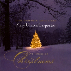 Mary Chapin Carpenter - Come Darkness, Come Light ,Twelve Songs of Christmas